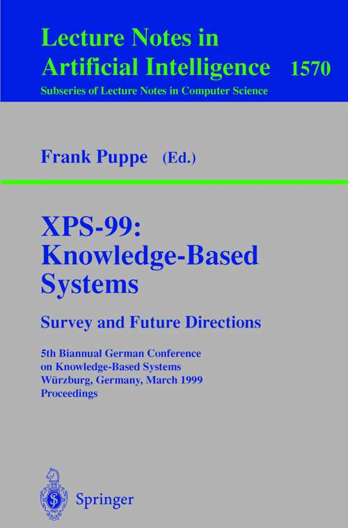 Book cover of XPS-99: 5th Biannual German Conference on Knowledge-Based Systems, Würzburg, Germany, March 3-5, 1999, Proceedings (1999) (Lecture Notes in Computer Science #1570)