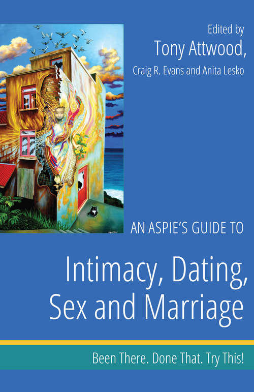 Book cover of An Aspie’s Guide to Intimacy, Dating, Sex and Marriage: Been There. Done That. Try This!