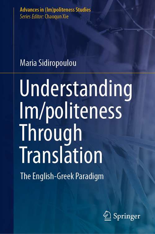Book cover of Understanding Im/politeness Through Translation: The English-Greek Paradigm (1st ed. 2021) (Advances in (Im)politeness Studies)