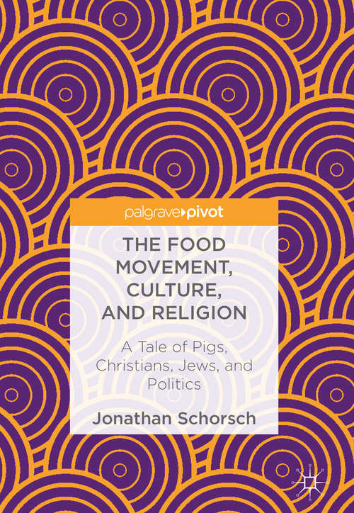 Book cover of The Food Movement, Culture, and Religion: A Tale of Pigs, Christians, Jews, and Politics