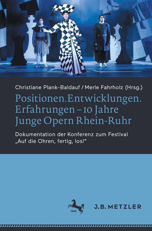 Book cover of Positionen.Entwicklungen.Erfahrungen – 10 Jahre Junge Opern Rhein-Ruhr: Dokumentation der Konferenz zum Festival „Auf die Ohren, fertig, los!“ (1. Aufl. 2023)