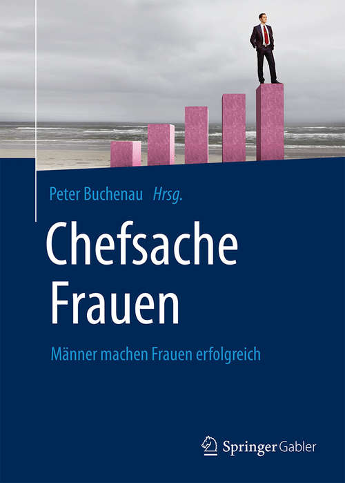 Book cover of Chefsache Frauen: Männer machen Frauen erfolgreich (1. Aufl. 2016) (Chefsache)