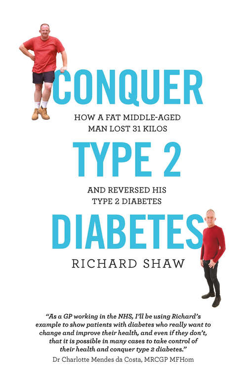 Book cover of Conquer Type 2 Diabetes: how a fat, middle-aged man lost 31 kilos and reversed his type 2 diabetes