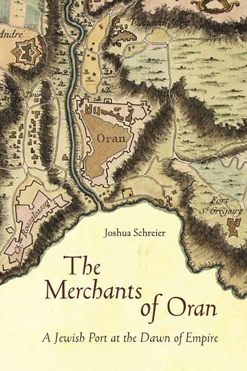 Book cover of The Merchants of Oran: A Jewish Port at the Dawn of Empire (Stanford Studies in Jewish History and Culture #180)