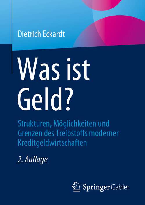 Book cover of Was ist Geld?: Strukturen, Möglichkeiten und Grenzen des Treibstoffs moderner Kreditgeldwirtschaften (2. Aufl. 2023)