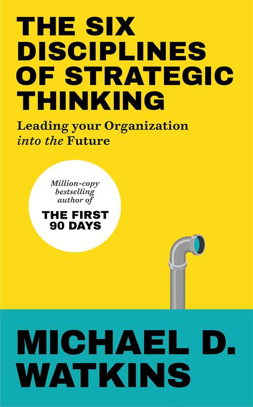 Book cover of The Six Disciplines of Strategic Thinking: Leading Your Organization Into the Future