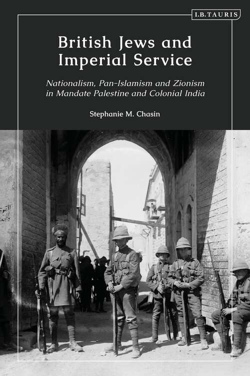 Book cover of British Jews and Imperial Service: Nationalism, Pan-Islamism and Zionism in Mandate Palestine and Colonial India