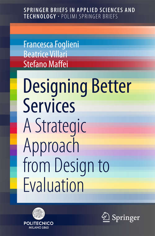 Book cover of Designing Better Services: A Strategic Approach from Design to Evaluation (SpringerBriefs in Applied Sciences and Technology)