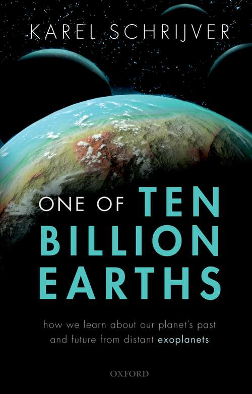 Book cover of One of Ten Billion Earths: How we Learn about our Planet's Past and Future from Distant Exoplanets