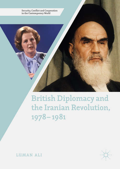 Book cover of British Diplomacy and the Iranian Revolution, 1978-1981 (Security, Conflict and Cooperation in the Contemporary World)