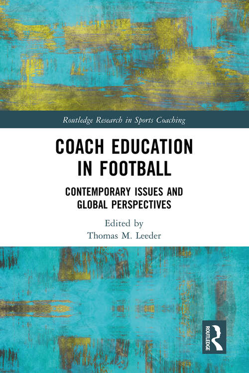 Book cover of Coach Education in Football: Contemporary Issues and Global Perspectives (Routledge Research in Sports Coaching)