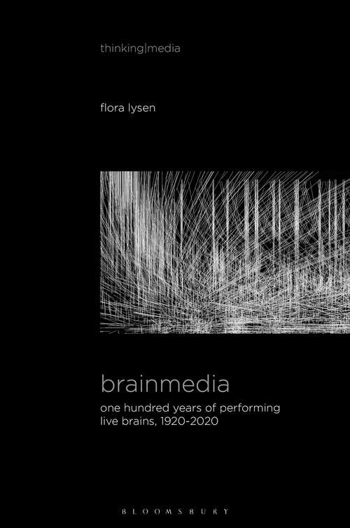 Book cover of Brainmedia: One Hundred Years of Performing Live Brains, 1920–2020 (Thinking Media)