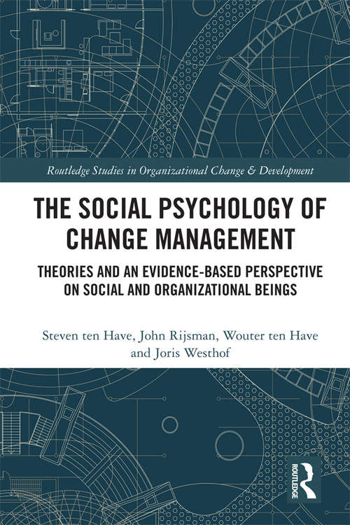 Book cover of The Social Psychology of Change Management: Theories and an Evidence-Based Perspective on Social and Organizational Beings (Routledge Studies in Organizational Change & Development)
