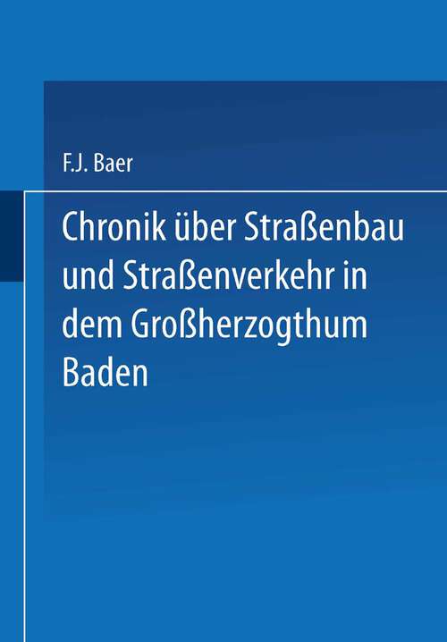 Book cover of Chronik über Straßenbau und Straßenverkehr in dem Großherzogthum Baden: Mit Benützung amtlicher Duellen bearbeitet (1878)