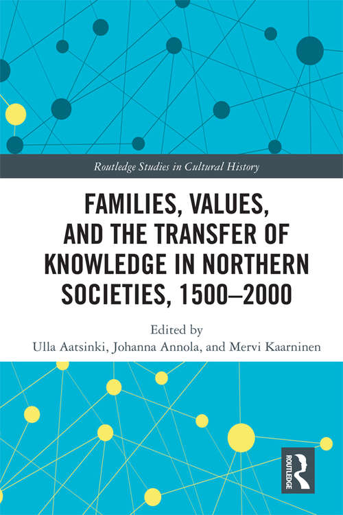 Book cover of Families, Values, and the Transfer of Knowledge in Northern Societies, 1500–2000 (Routledge Studies in Cultural History #66)