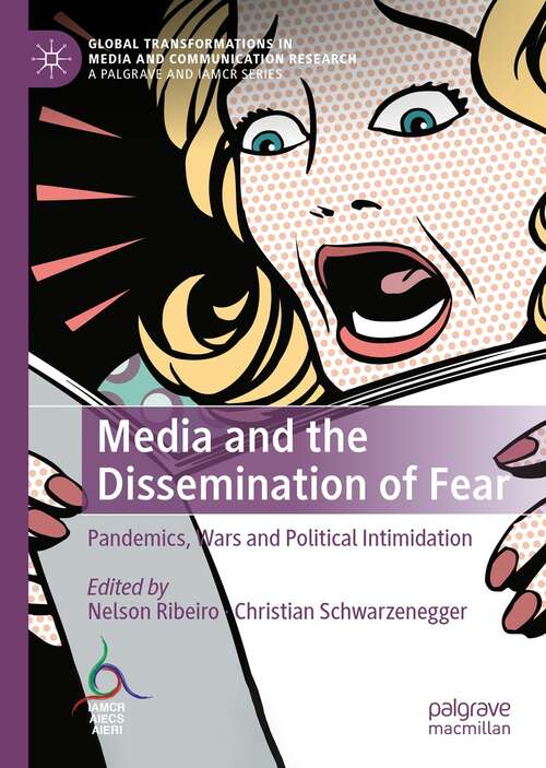 Book cover of Media and the Dissemination of Fear: Pandemics, Wars and Political Intimidation (1st ed. 2022) (Global Transformations in Media and Communication Research - A Palgrave and IAMCR Series)
