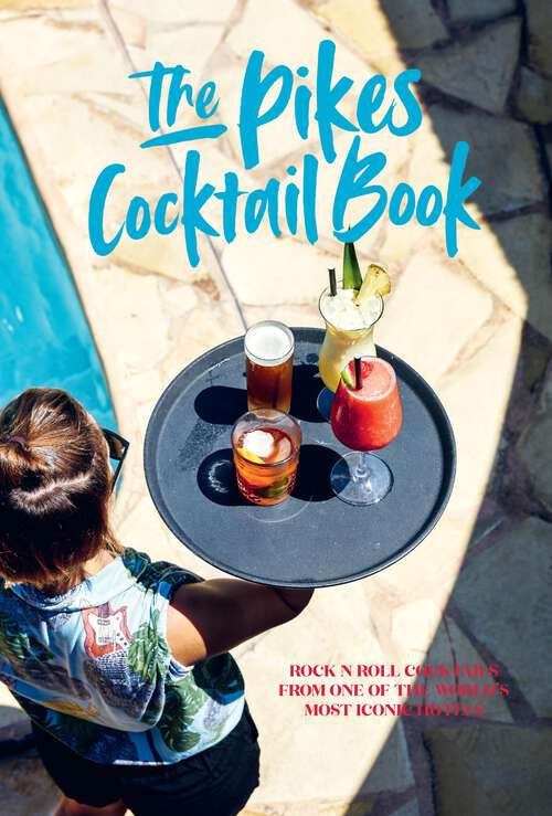 Book cover of Pikes Cocktail Book: Rock 'n' roll cocktails from one of the world's most iconic hotels