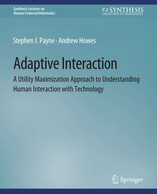 Book cover of Adaptive Interaction: A Utility Maximization Approach to Understanding Human Interaction with Technology (Synthesis Lectures on Human-Centered Informatics)