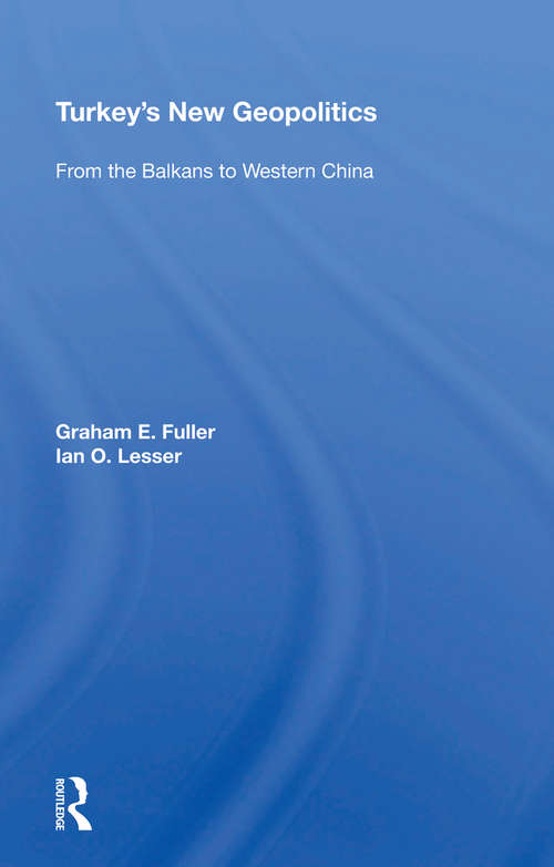 Book cover of Turkey's New Geopolitics: From The Balkans To Western China