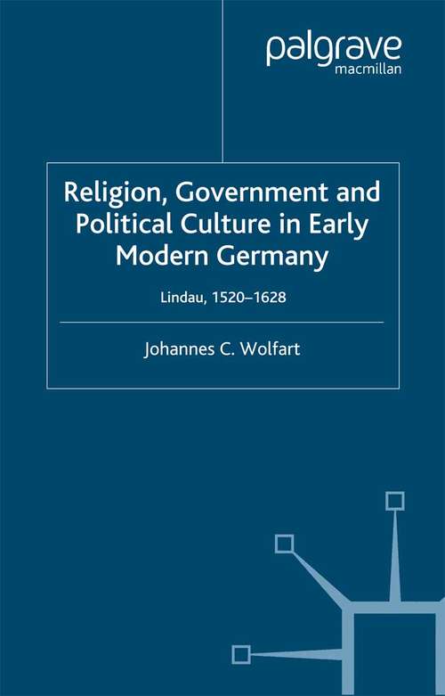 Book cover of Religion, Government and Political Culture in Early Modern Germany: Lindau, 1520-1628 (2002) (Early Modern History: Society and Culture)