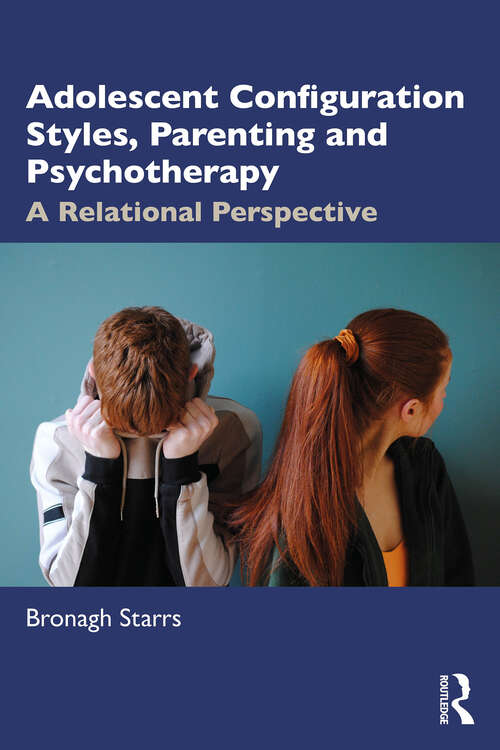 Book cover of Adolescent Configuration Styles, Parenting and Psychotherapy: A Relational Perspective