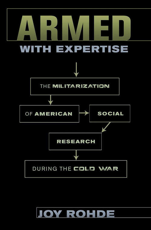 Book cover of Armed with Expertise: The Militarization of American Social Research during the Cold War (American Institutions and Society)