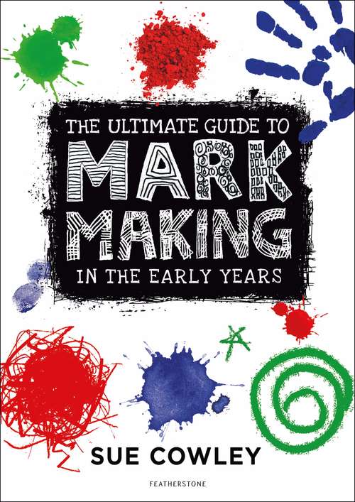 Book cover of The Ultimate Guide to Mark Making in the Early Years