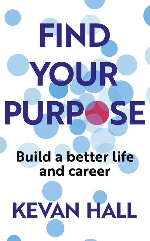 Book cover of Find Your Purpose: Build a Better Life and Career