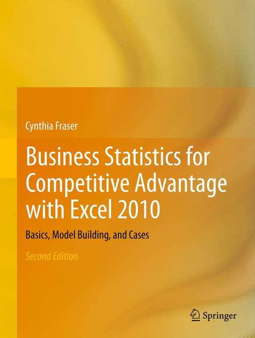 Book cover of Business Statistics for Competitive Advantage with Excel 2010: Basics, Model Building, and Cases (2nd ed. 2012)