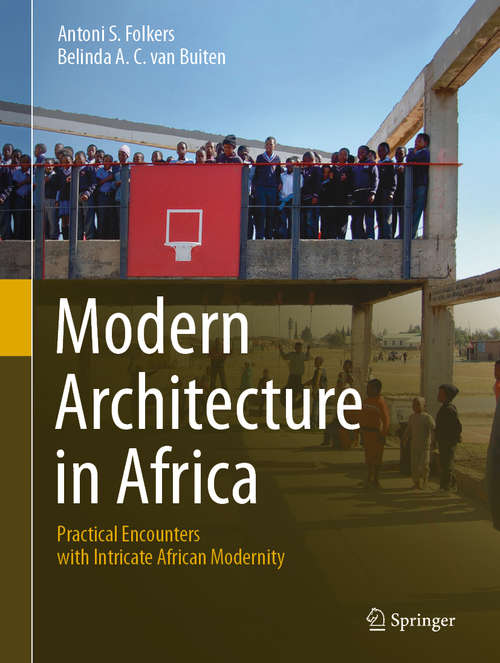 Book cover of Modern Architecture in Africa: Practical Encounters with Intricate African Modernity (1st ed. 2019)