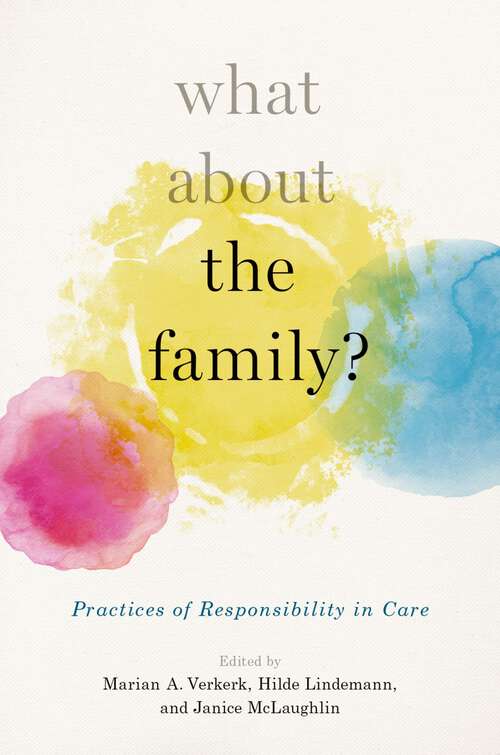 Book cover of What About the Family?: Practices of Responsibility in Care