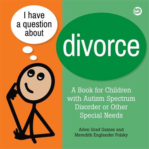 Book cover of I Have a Question about Divorce: A Book For Children With Autism Spectrum Disorder Or Other Special Needs