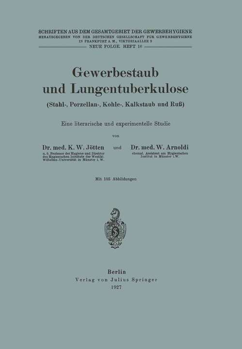 Book cover of Gewerbestaub und Lungentuberkulose (Stahl-, Porzellan-, Kohle-, Kalkstaub und Ruß) Eine literarische und experimentelle Studie: Neue Folge. Heft 16 (1927)