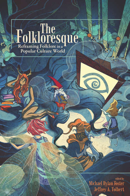 Book cover of The Folkloresque: Reframing Folklore in a Popular Culture World