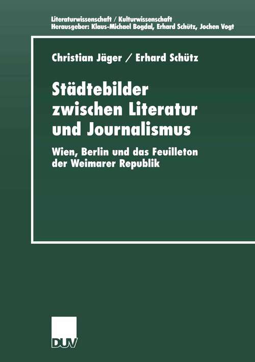 Book cover of Städtebilder zwischen Literatur und Journalismus: Wien, Berlin und das Feuilleton der Weimarer Republik (1999) (Literaturwissenschaft / Kulturwissenschaft)