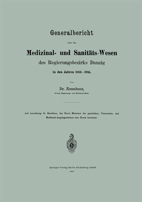 Book cover of Generalbericht über das Medizinal- und Sanitäts-Wesen des Regierungsbezirks Danzig in den Jahren 1883–1885 (1887)