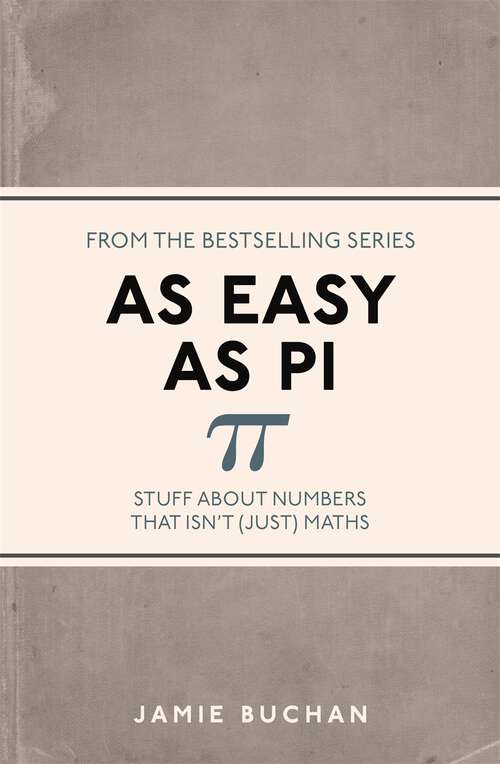 Book cover of As Easy As Pi: Stuff about numbers that isn't (just) maths (I Used to Know That #11)