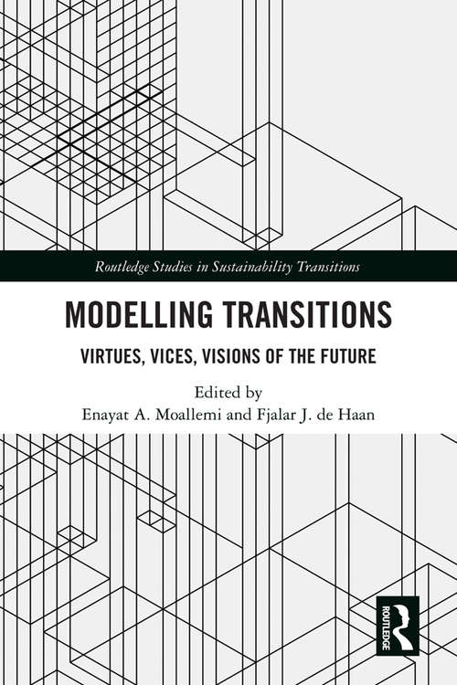 Book cover of Modelling Transitions: Virtues, Vices, Visions of the Future (Routledge Studies in Sustainability Transitions)