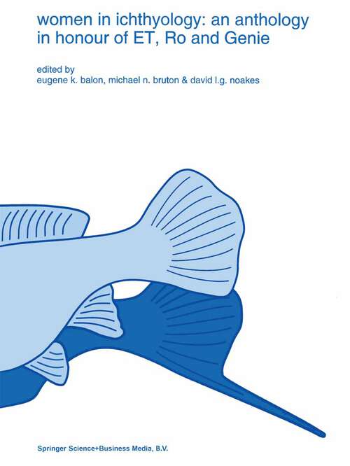 Book cover of Women in ichthyology: an anthology in honour of ET, Ro and Genie (1994) (Developments in Environmental Biology of Fishes #15)