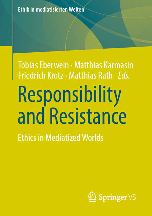 Book cover of Responsibility and Resistance: Ethics in Mediatized Worlds (1st ed. 2019) (Ethik in mediatisierten Welten)