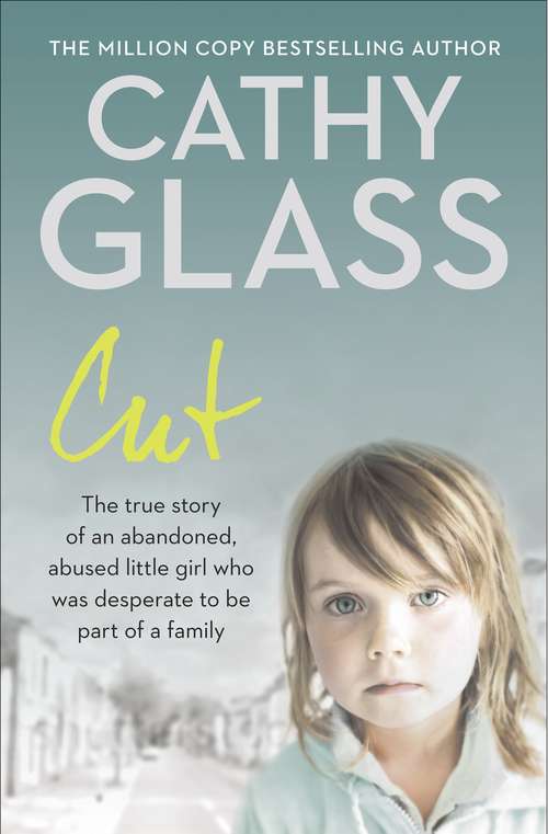Book cover of Cut: The True Story Of An Abandoned, Abused Little Girl Who Was Desperate To Be Part Of A Family (ePub edition)
