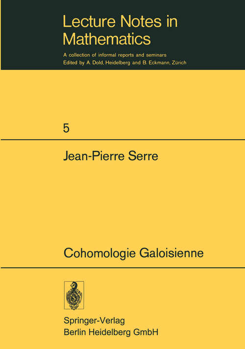 Book cover of Cohomologie Galoisienne: Cours au Collège de France, 1962–1963 (4ème éd. 1973) (Lecture Notes in Mathematics #5)