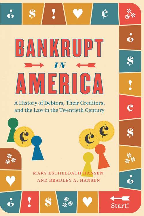 Book cover of Bankrupt in America: A History of Debtors, Their Creditors, and the Law in the Twentieth Century (Markets and Governments in Economic History)