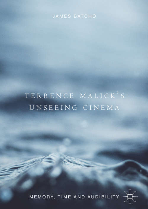 Book cover of Terrence Malick’s Unseeing Cinema: Memory, Time And Audibility