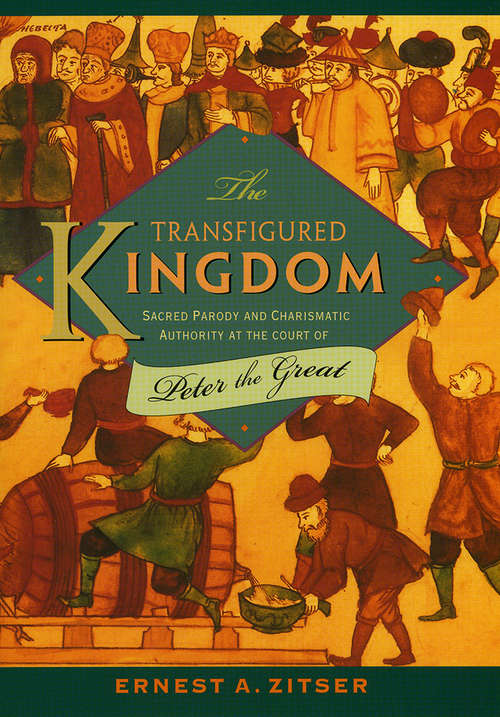 Book cover of The Transfigured Kingdom: Sacred Parody and Charismatic Authority at the Court of Peter the Great (Studies of the Harriman Institute)