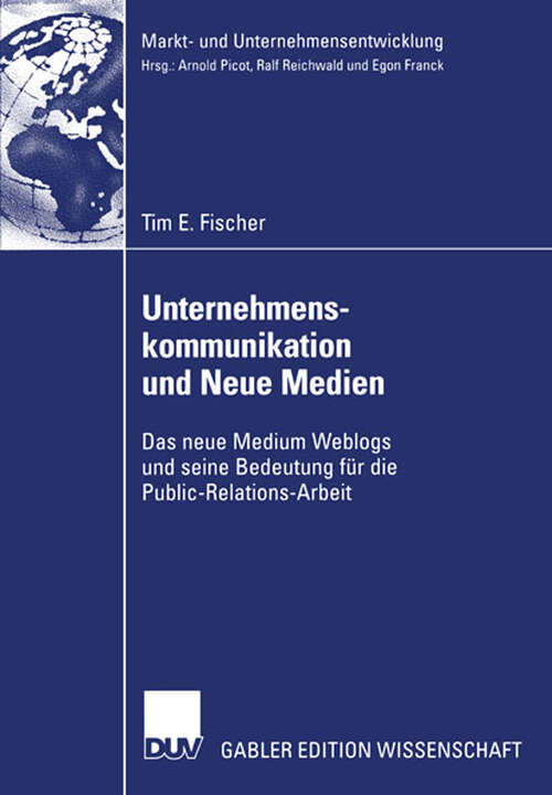 Book cover of Unternehmenskommunikation und Neue Medien: Das neue Medium Weblogs und seine Bedeutung für die Public-Relations-Arbeit (2006) (Markt- und Unternehmensentwicklung Markets and Organisations)