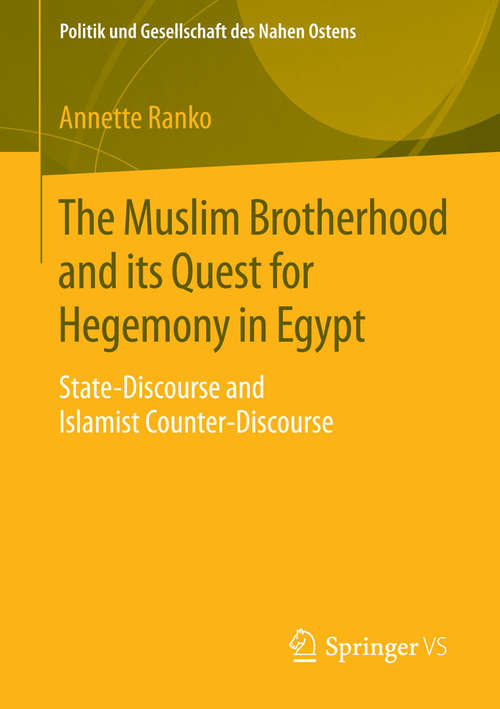 Book cover of The Muslim Brotherhood and its Quest for Hegemony in Egypt: State-Discourse and Islamist Counter-Discourse (2015) (Politik und Gesellschaft des Nahen Ostens)