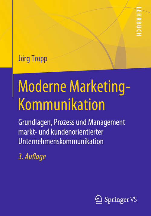 Book cover of Moderne Marketing-Kommunikation: Grundlagen, Prozess und Management markt- und kundenorientierter Unternehmenskommunikation (3. Aufl. 2019)