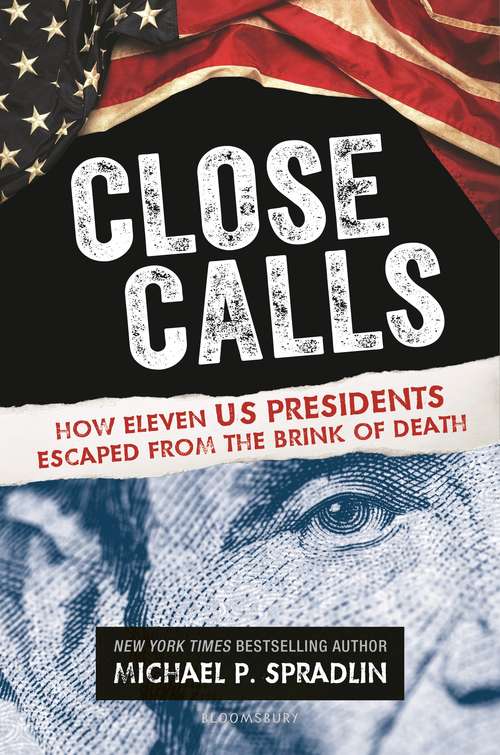 Book cover of Close Calls: How Eleven US Presidents Escaped from the Brink of Death