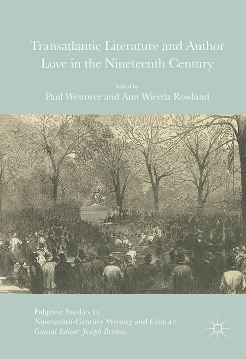 Book cover of Transatlantic Literature and Author Love in the Nineteenth Century (1st ed. 2016) (Palgrave Studies in Nineteenth-Century Writing and Culture)
